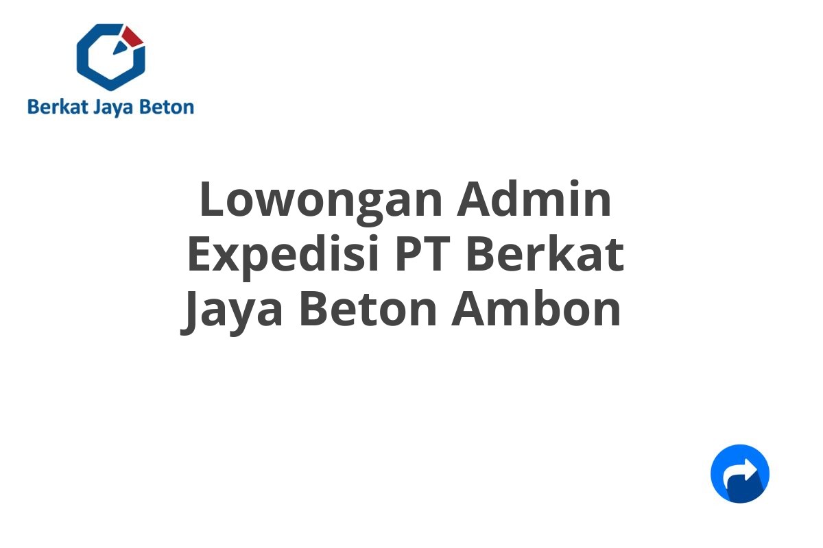 Lowongan Admin Expedisi PT Berkat Jaya Beton Ambon