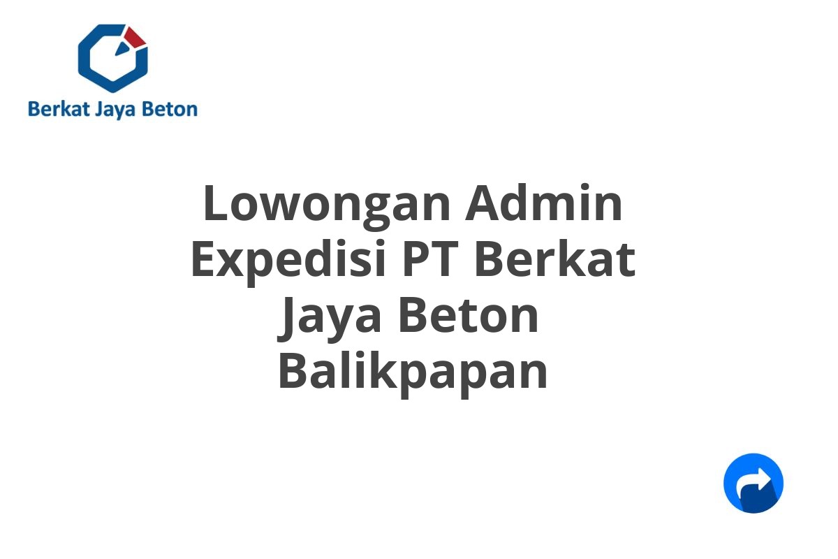 Lowongan Admin Expedisi PT Berkat Jaya Beton Balikpapan