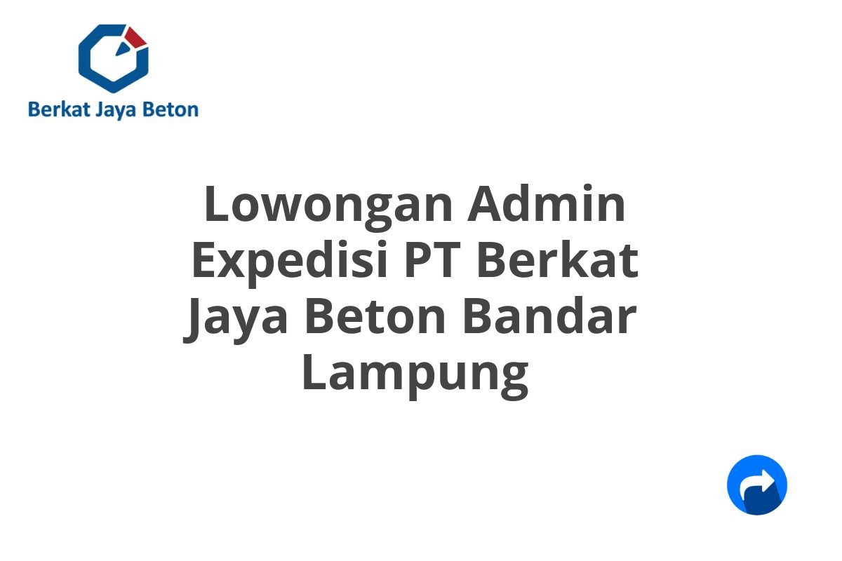 Lowongan Admin Expedisi PT Berkat Jaya Beton Bandar Lampung