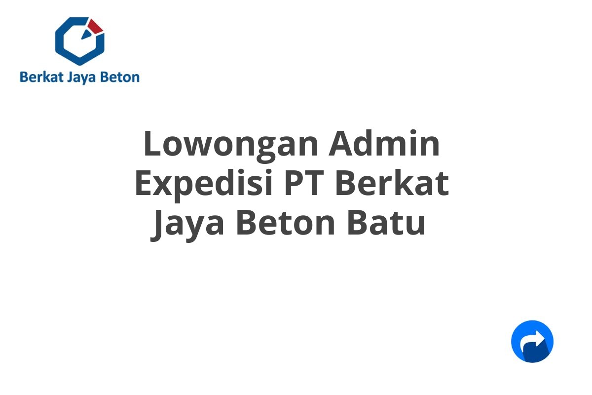 Lowongan Admin Expedisi PT Berkat Jaya Beton Batu