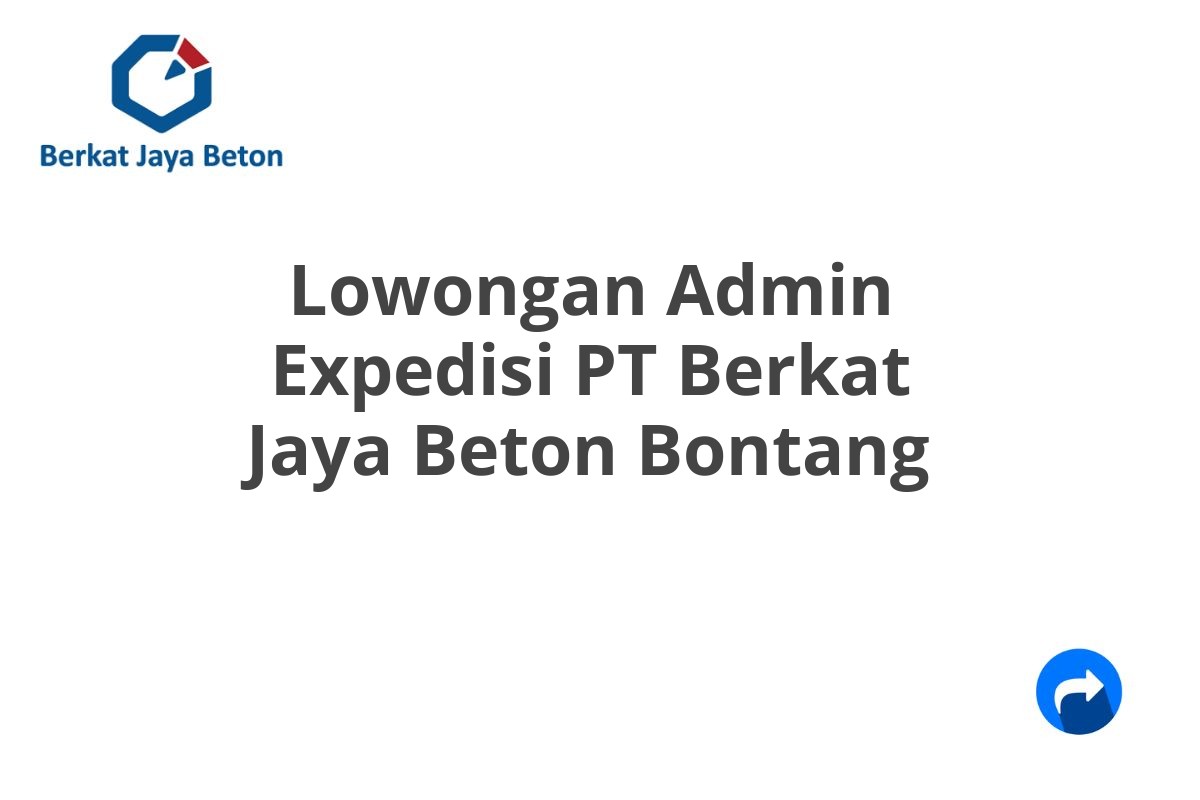 Lowongan Admin Expedisi PT Berkat Jaya Beton Bontang