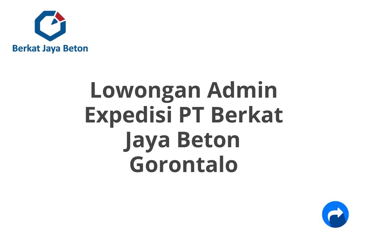 Lowongan Admin Expedisi PT Berkat Jaya Beton Gorontalo