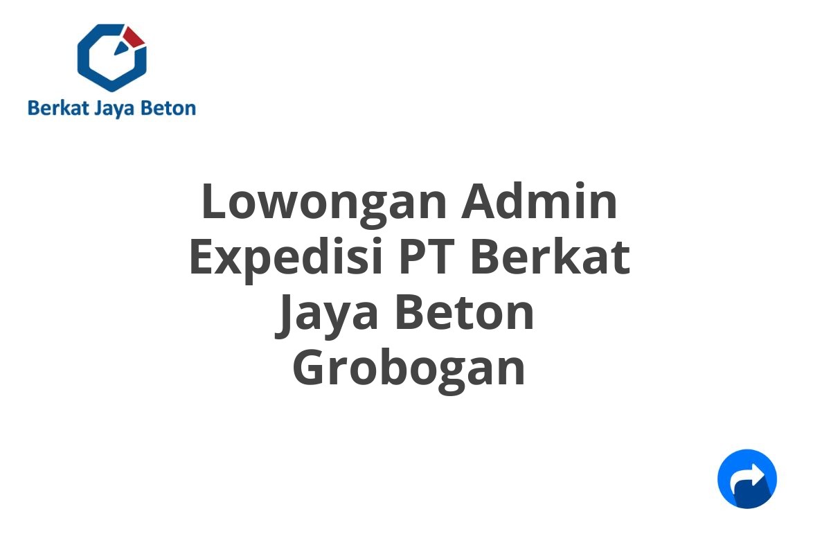 Lowongan Admin Expedisi PT Berkat Jaya Beton Grobogan