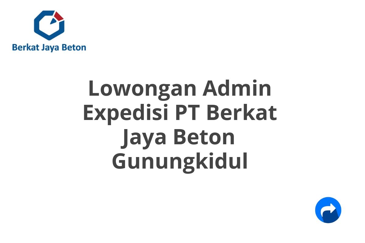 Lowongan Admin Expedisi PT Berkat Jaya Beton Gunungkidul