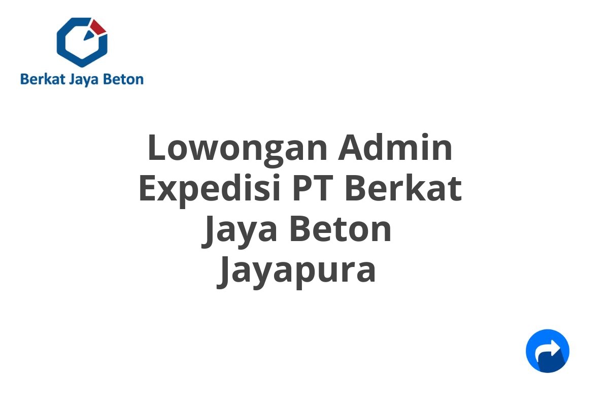 Lowongan Admin Expedisi PT Berkat Jaya Beton Jayapura