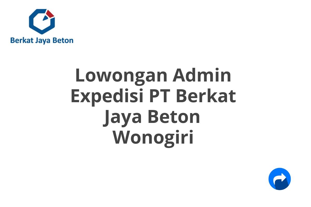 Lowongan Admin Expedisi PT Berkat Jaya Beton Wonogiri