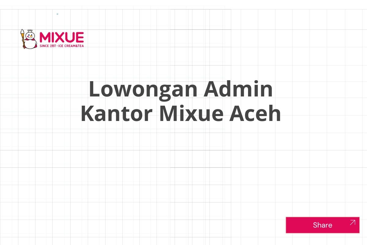 Lowongan Admin Kantor Mixue Aceh