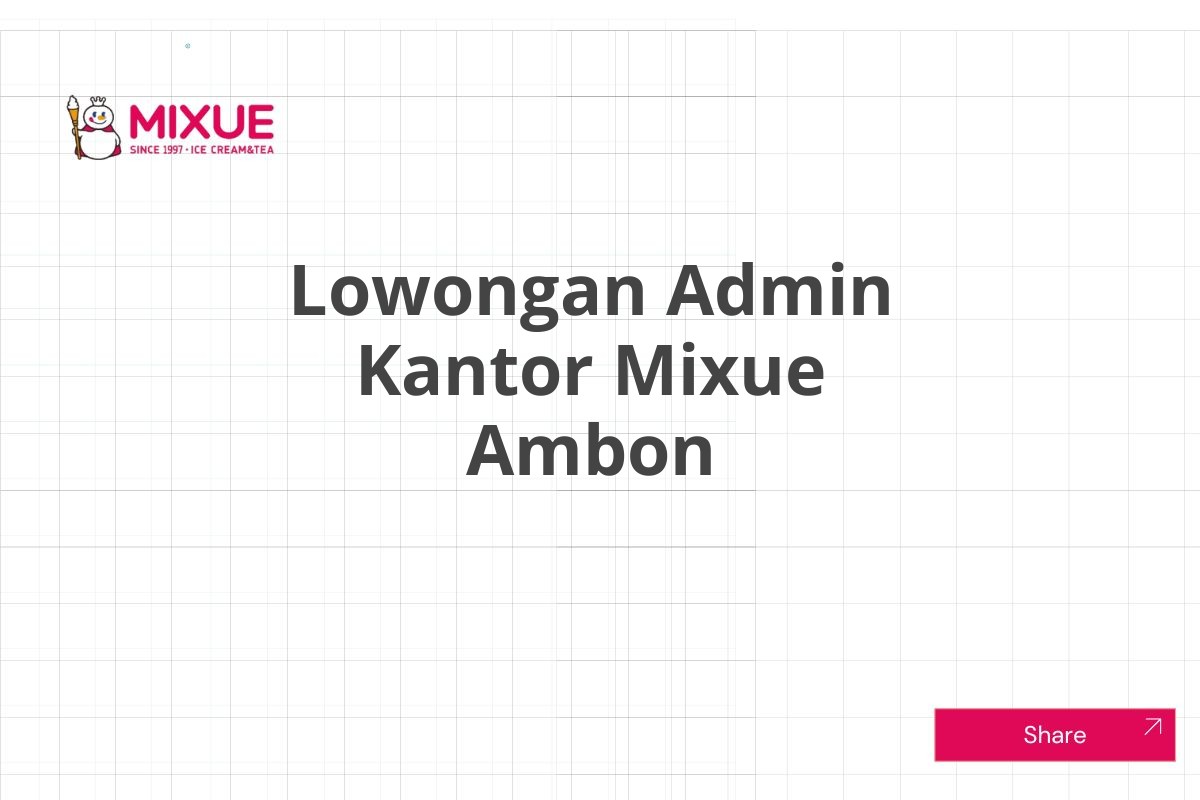 Lowongan Admin Kantor Mixue Ambon