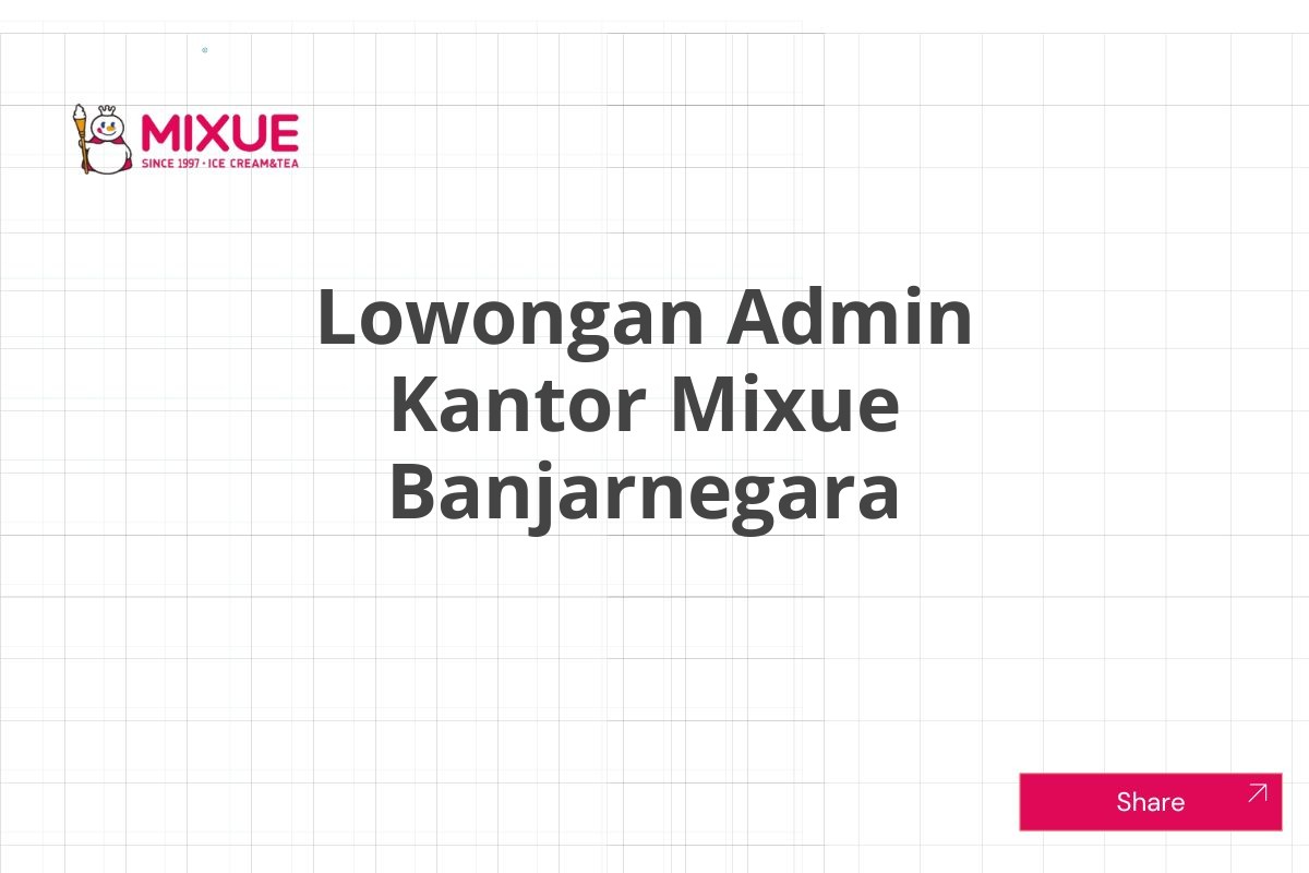 Lowongan Admin Kantor Mixue Banjarnegara