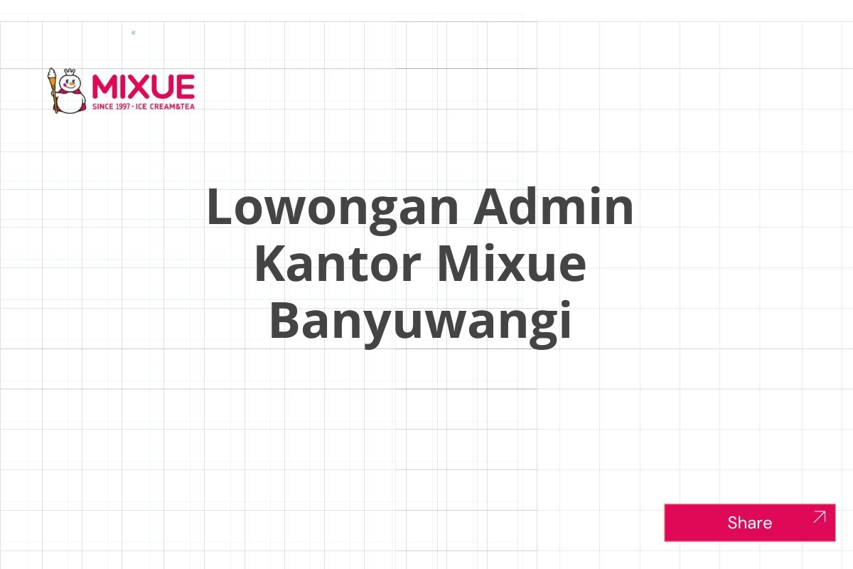 Lowongan Admin Kantor Mixue Banyuwangi