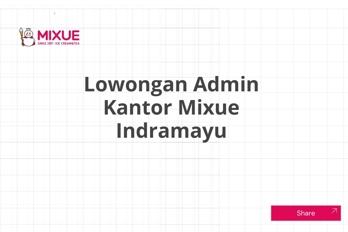 Lowongan Admin Kantor Mixue Indramayu