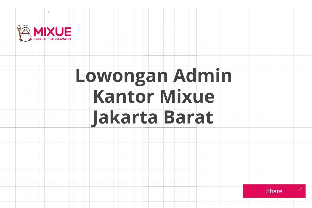 Lowongan Admin Kantor Mixue Jakarta Barat