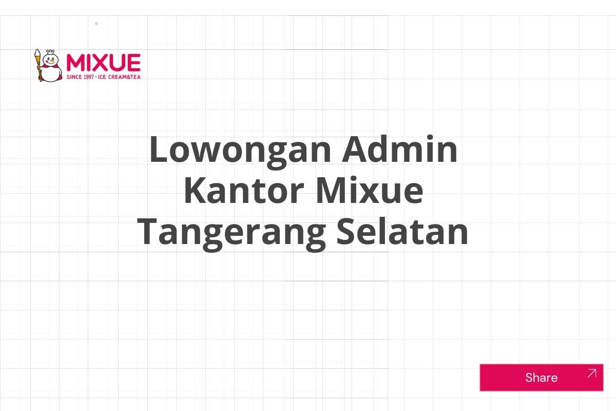 Lowongan Admin Kantor Mixue Tangerang Selatan