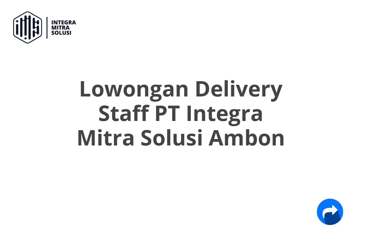 Lowongan Delivery Staff PT Integra Mitra Solusi Ambon