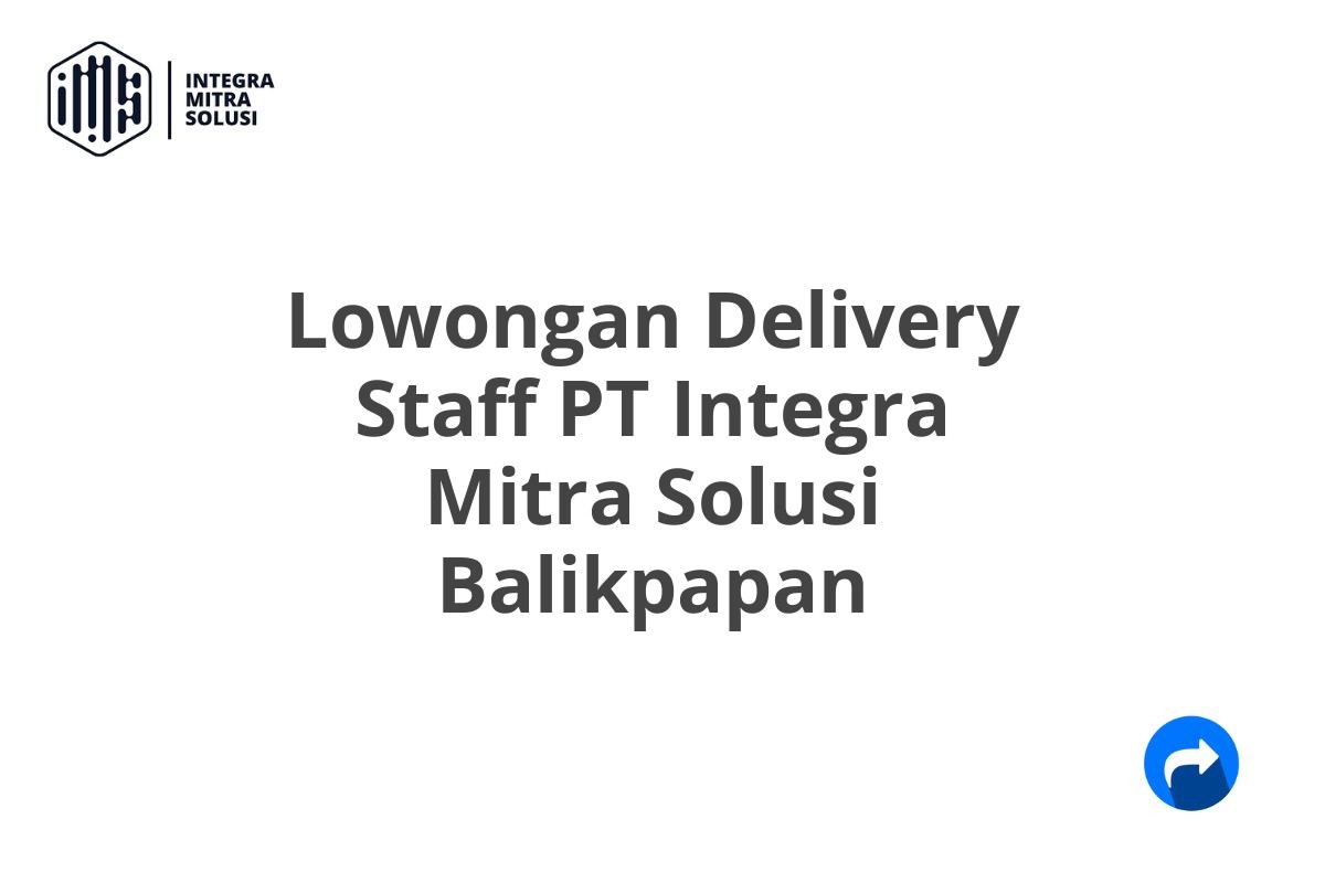 Lowongan Delivery Staff PT Integra Mitra Solusi Balikpapan