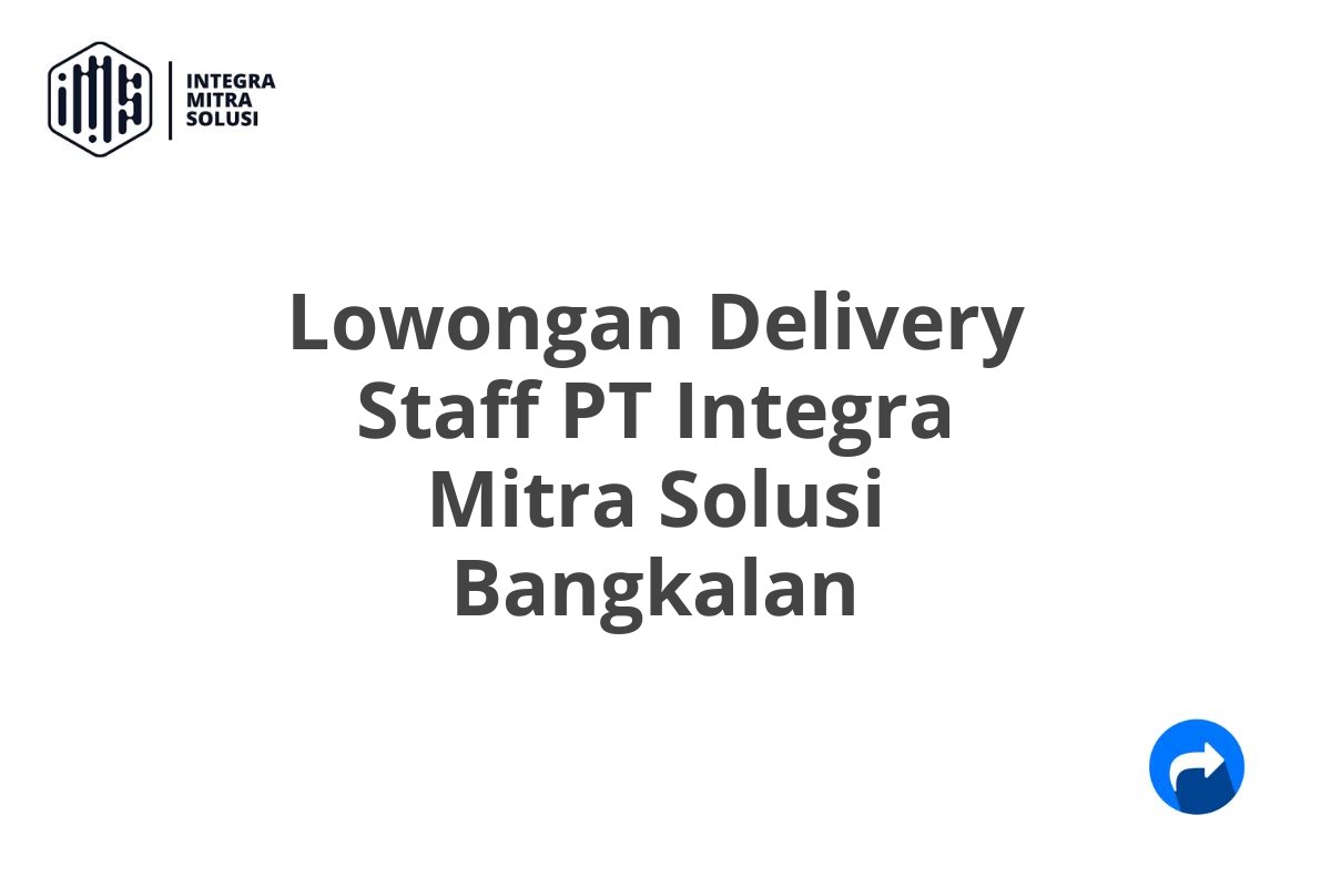 Lowongan Delivery Staff PT Integra Mitra Solusi Bangkalan