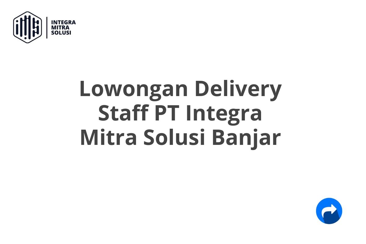 Lowongan Delivery Staff PT Integra Mitra Solusi Banjar