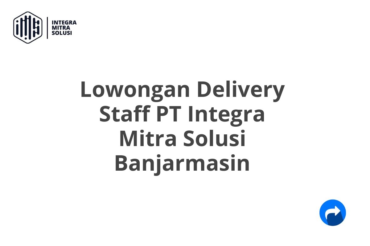 Lowongan Delivery Staff PT Integra Mitra Solusi Banjarmasin