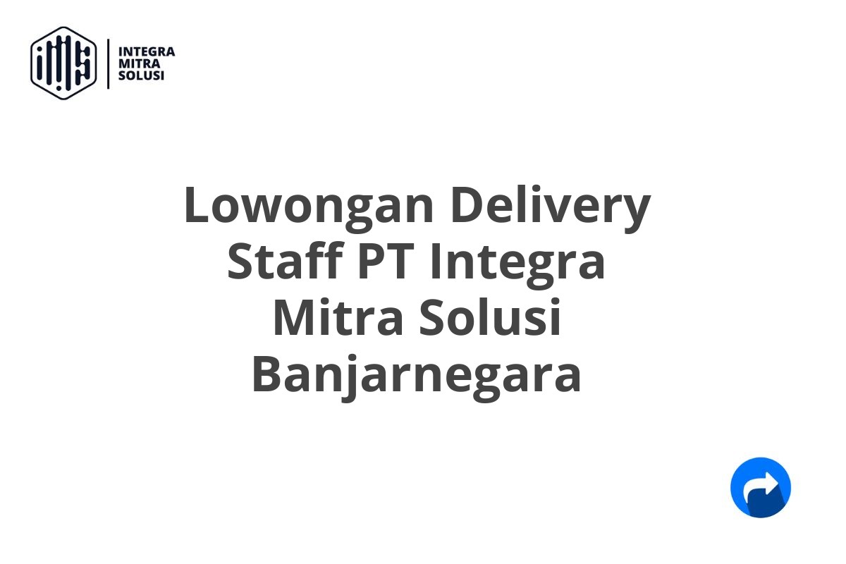 Lowongan Delivery Staff PT Integra Mitra Solusi Banjarnegara