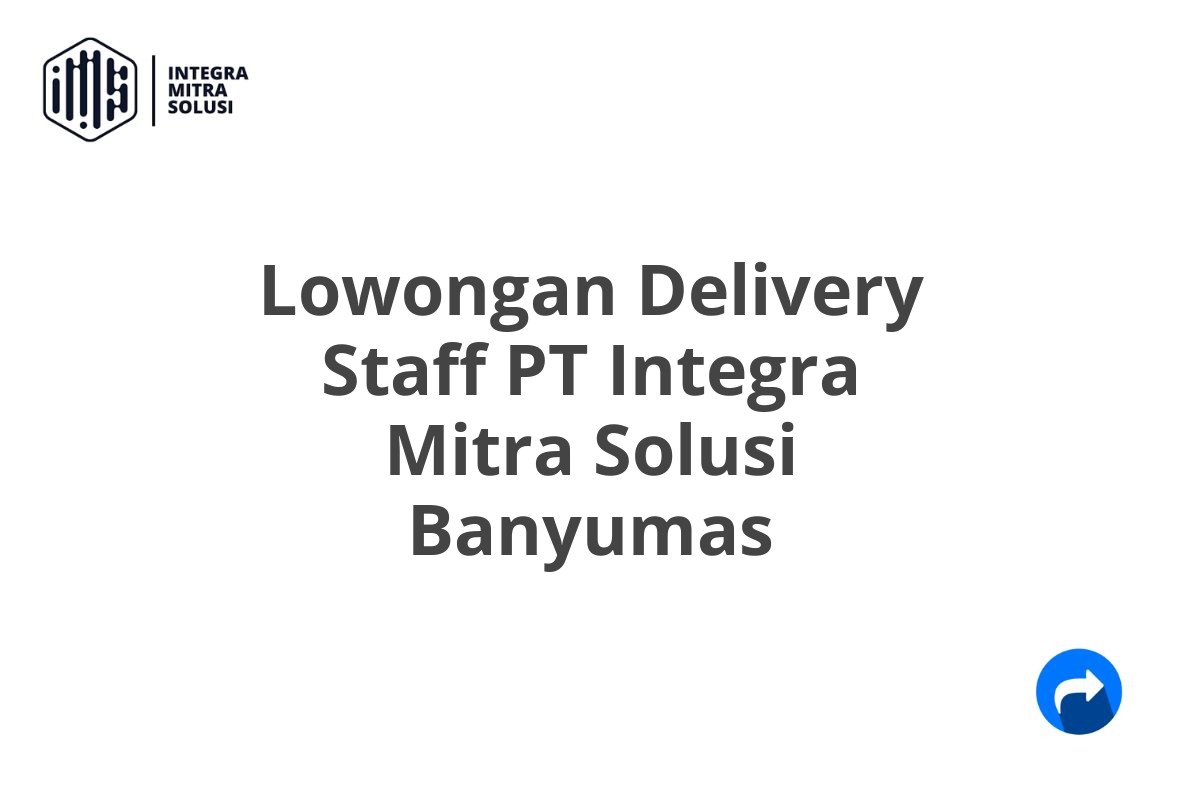 Lowongan Delivery Staff PT Integra Mitra Solusi Banyumas