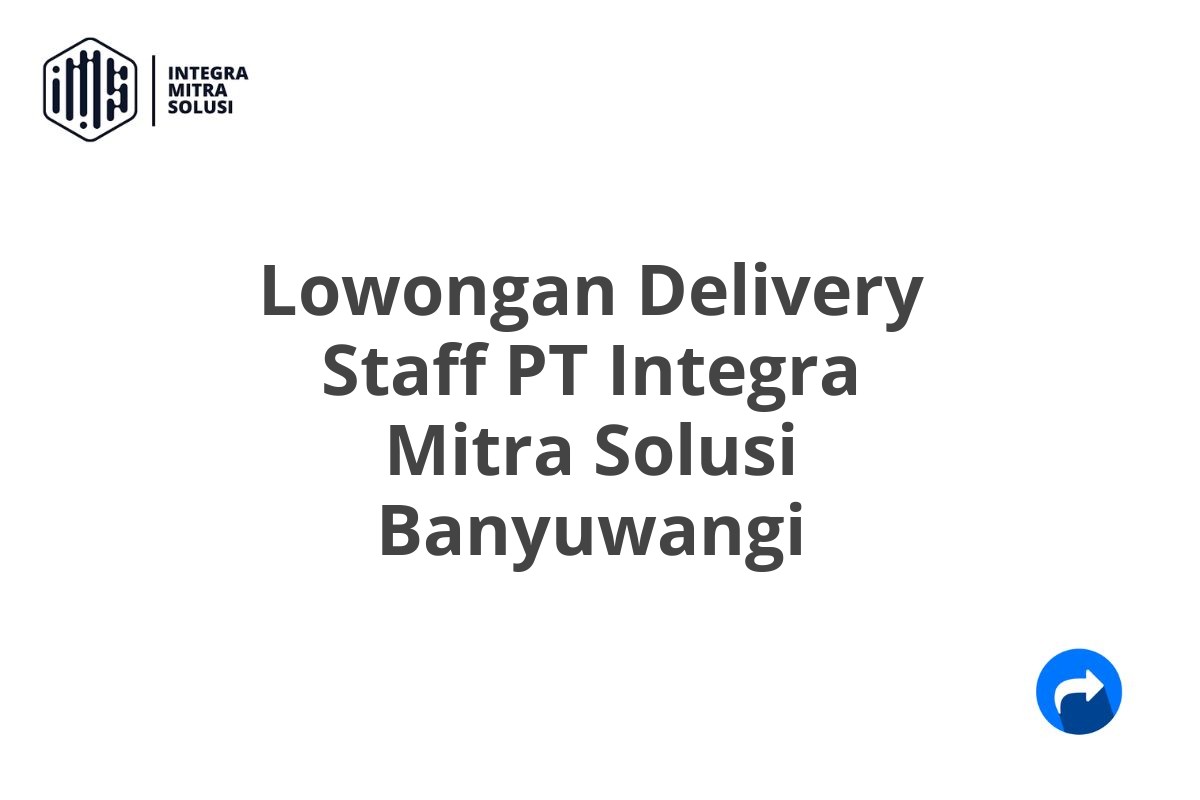 Lowongan Delivery Staff PT Integra Mitra Solusi Banyuwangi