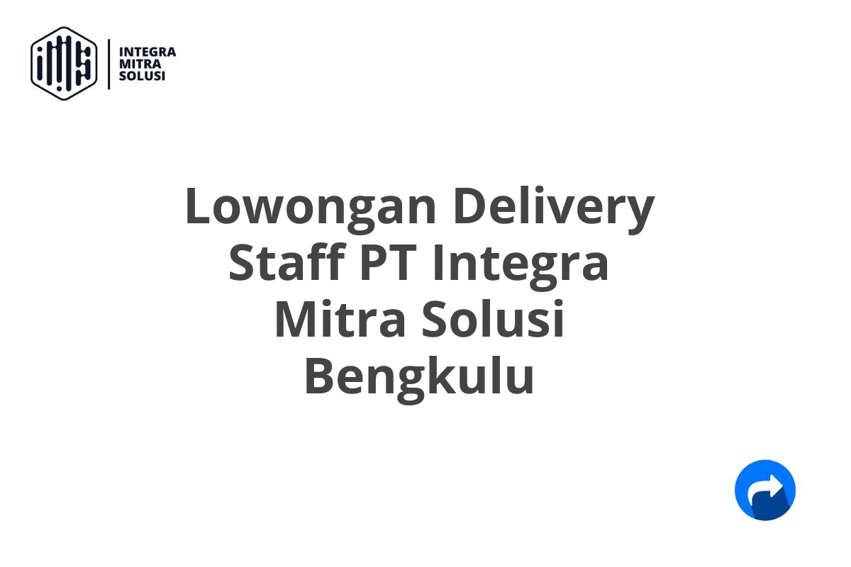 Lowongan Delivery Staff PT Integra Mitra Solusi Bengkulu