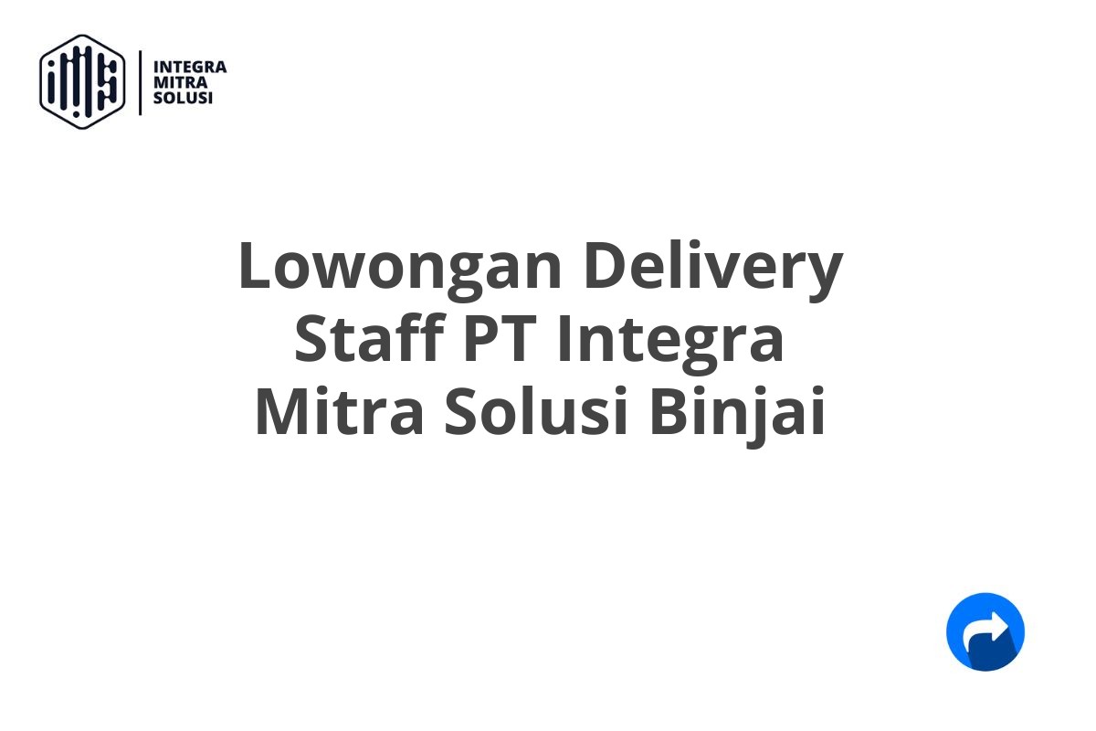 Lowongan Delivery Staff PT Integra Mitra Solusi Binjai