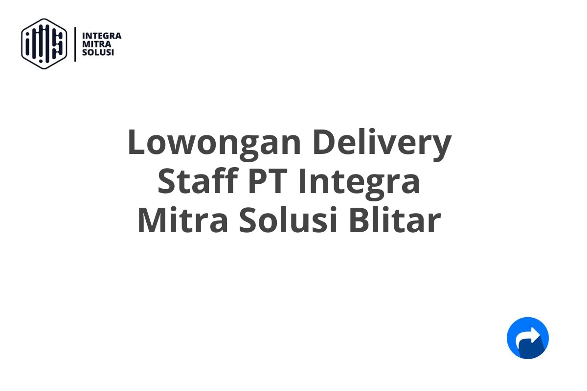 Lowongan Delivery Staff PT Integra Mitra Solusi Blitar