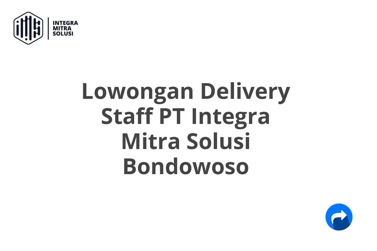 Lowongan Delivery Staff PT Integra Mitra Solusi Bondowoso