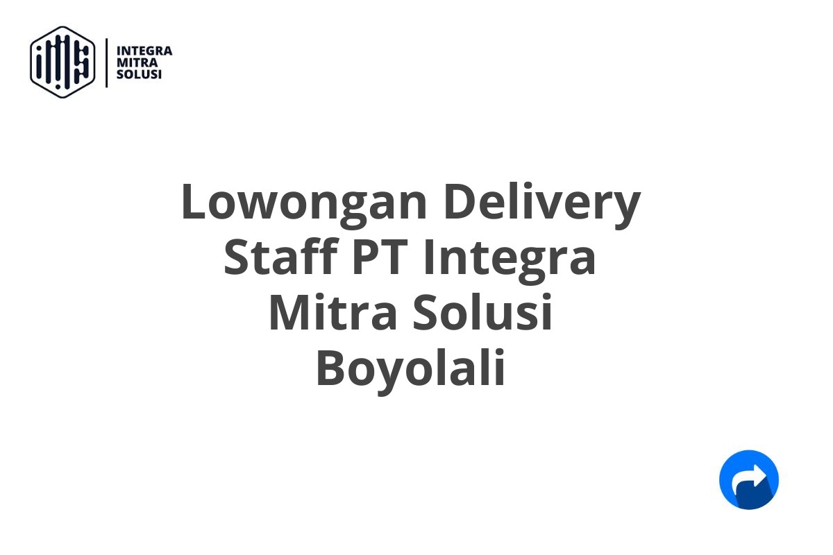 Lowongan Delivery Staff PT Integra Mitra Solusi Boyolali