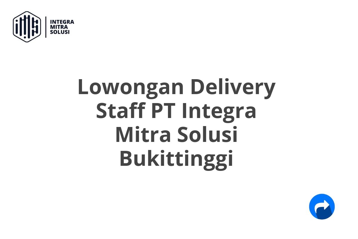 Lowongan Delivery Staff PT Integra Mitra Solusi Bukittinggi