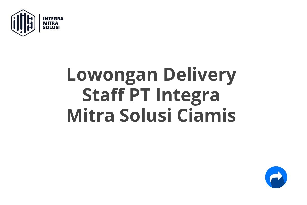 Lowongan Delivery Staff PT Integra Mitra Solusi Ciamis