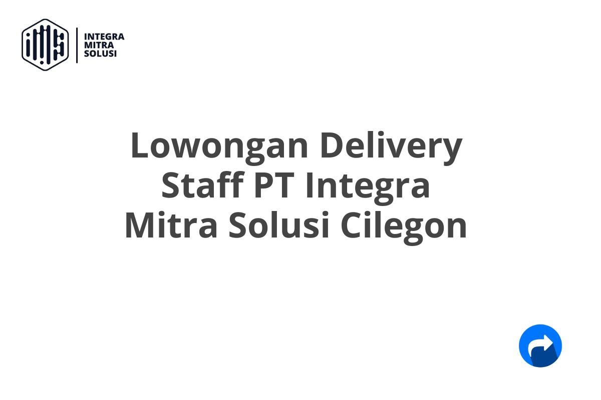 Lowongan Delivery Staff PT Integra Mitra Solusi Cilegon