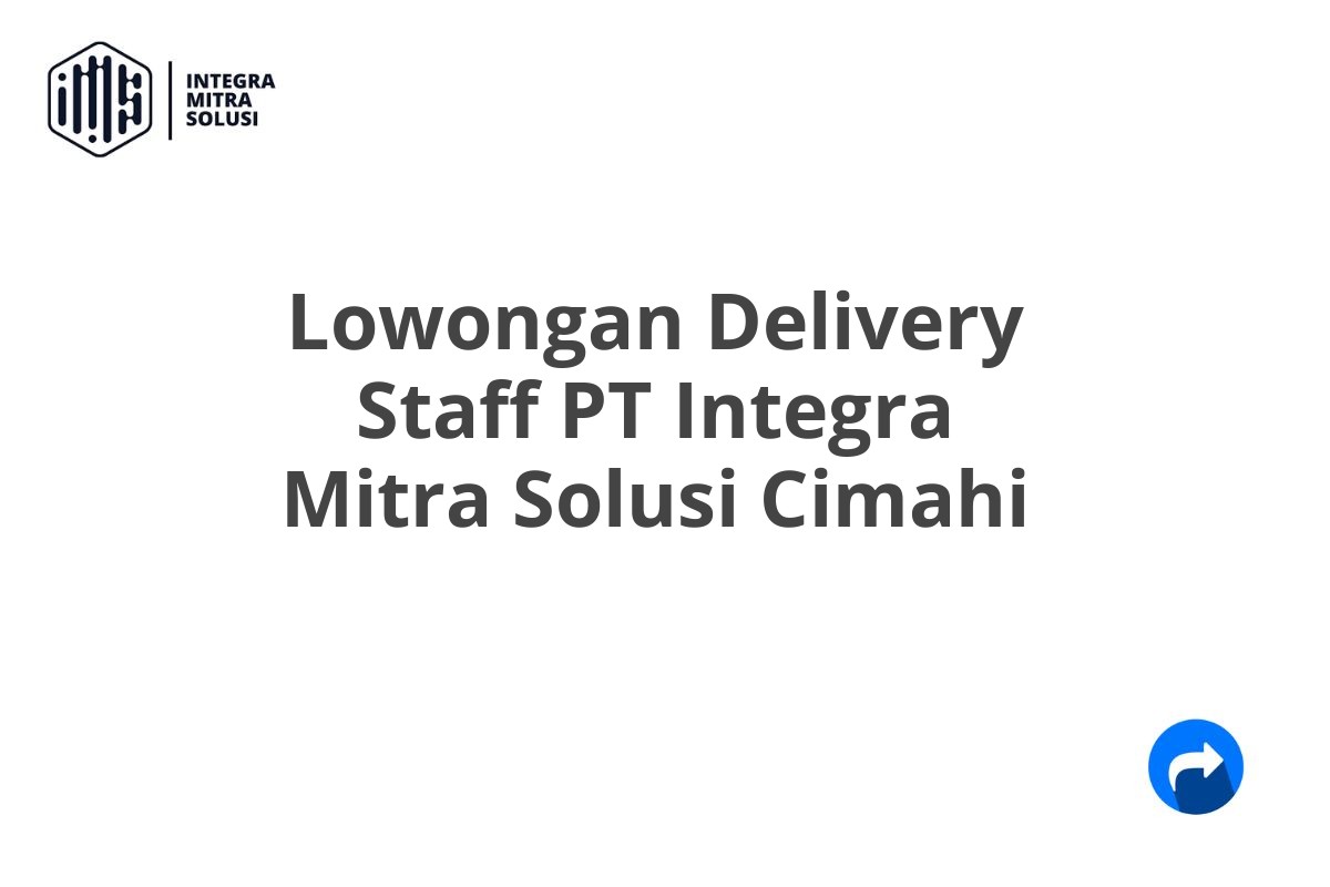 Lowongan Delivery Staff PT Integra Mitra Solusi Cimahi