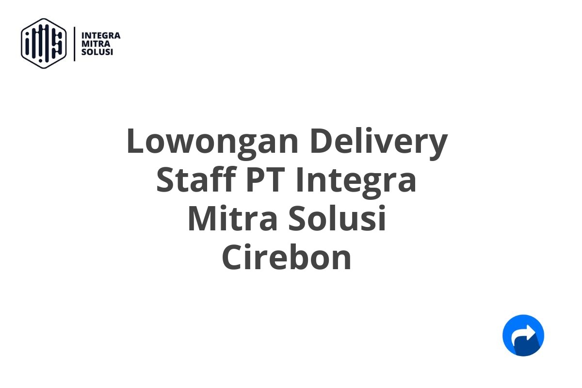 Lowongan Delivery Staff PT Integra Mitra Solusi Cirebon