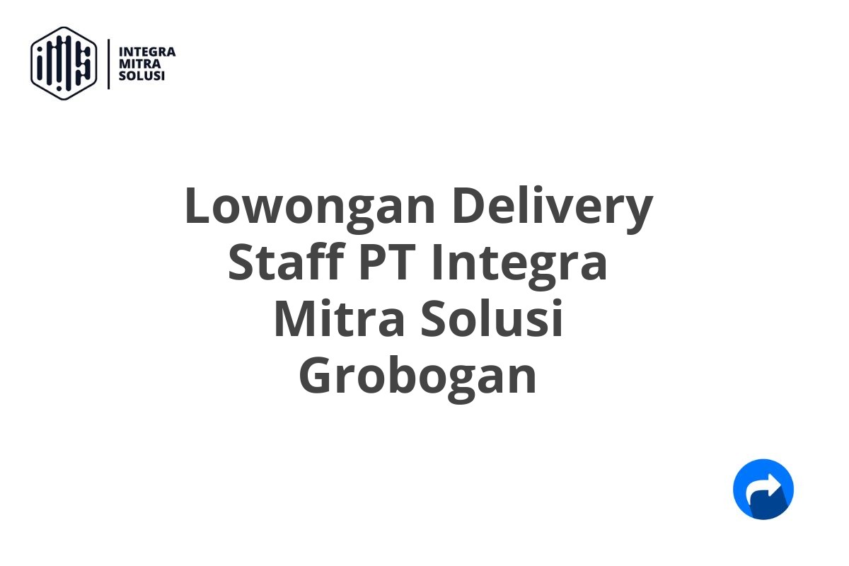 Lowongan Delivery Staff PT Integra Mitra Solusi Grobogan