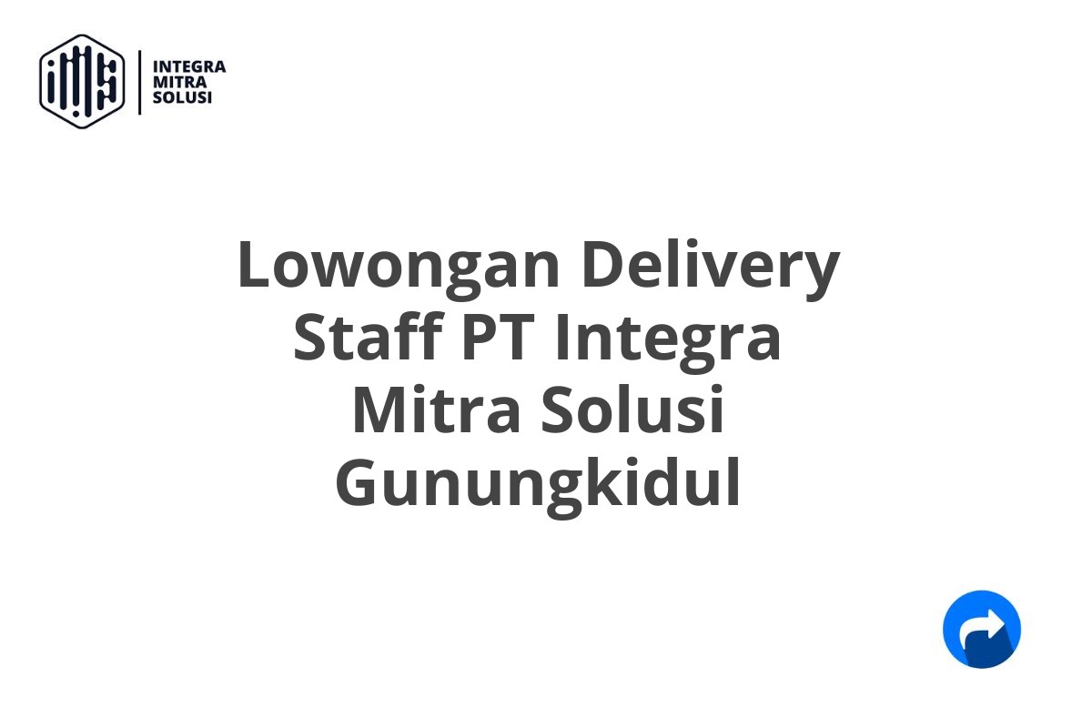 Lowongan Delivery Staff PT Integra Mitra Solusi Gunungkidul