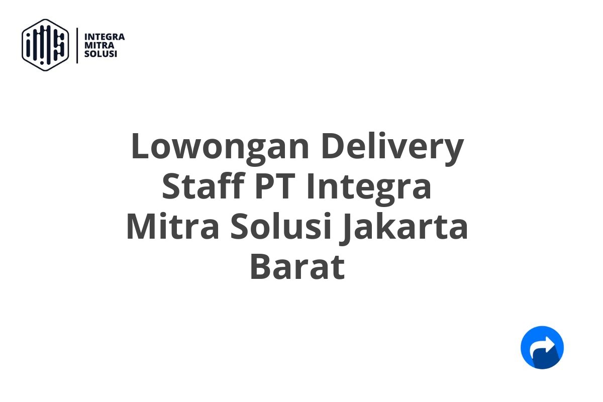 Lowongan Delivery Staff PT Integra Mitra Solusi Jakarta Barat