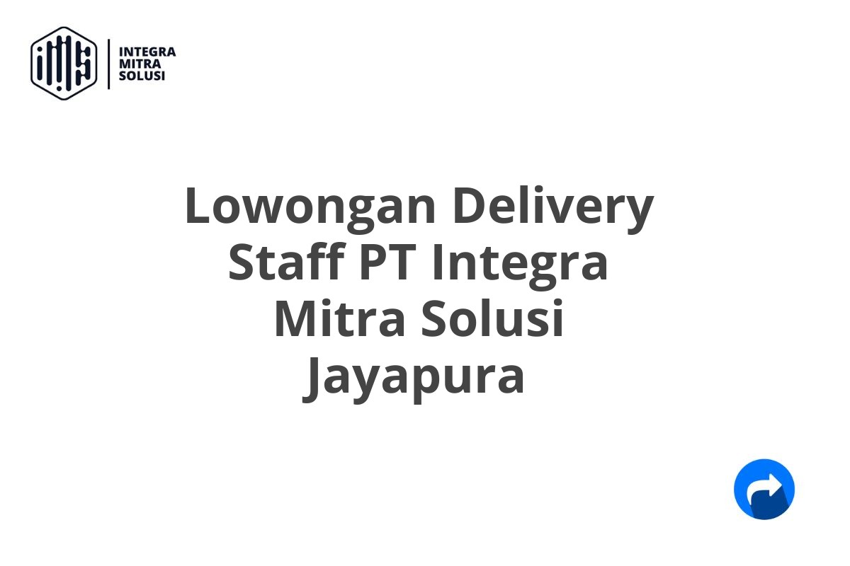 Lowongan Delivery Staff PT Integra Mitra Solusi Jayapura