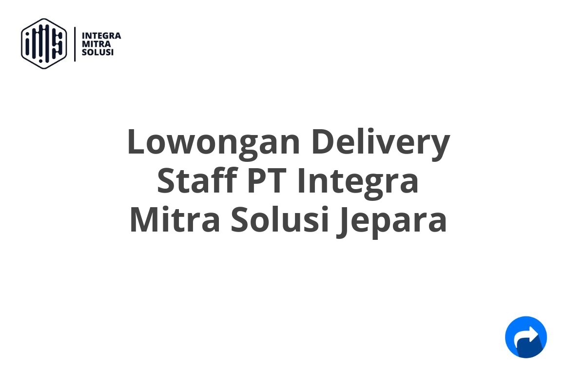 Lowongan Delivery Staff PT Integra Mitra Solusi Jepara