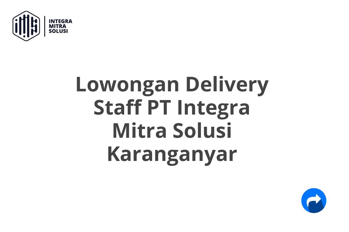 Lowongan Delivery Staff PT Integra Mitra Solusi Karanganyar