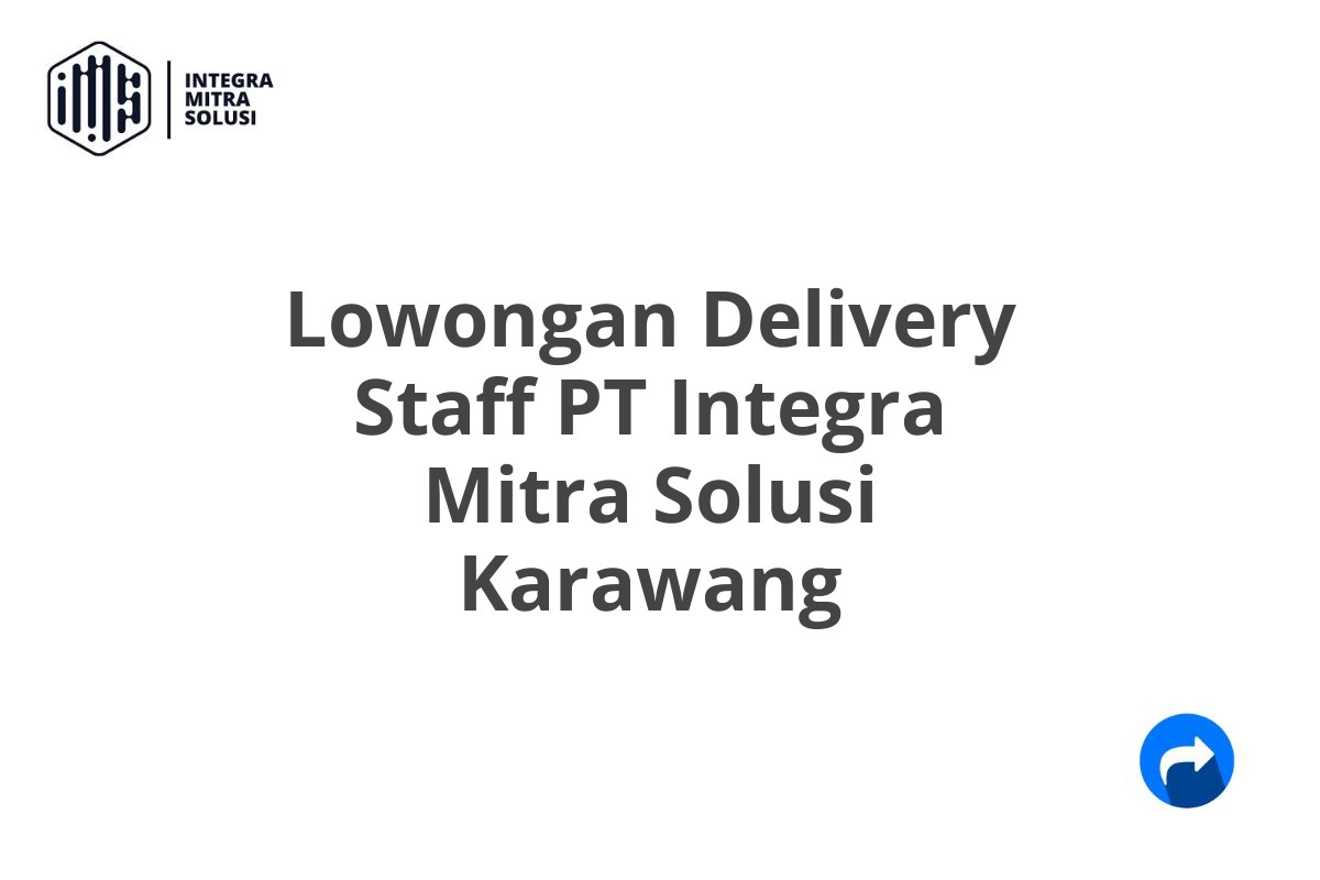 Lowongan Delivery Staff PT Integra Mitra Solusi Karawang