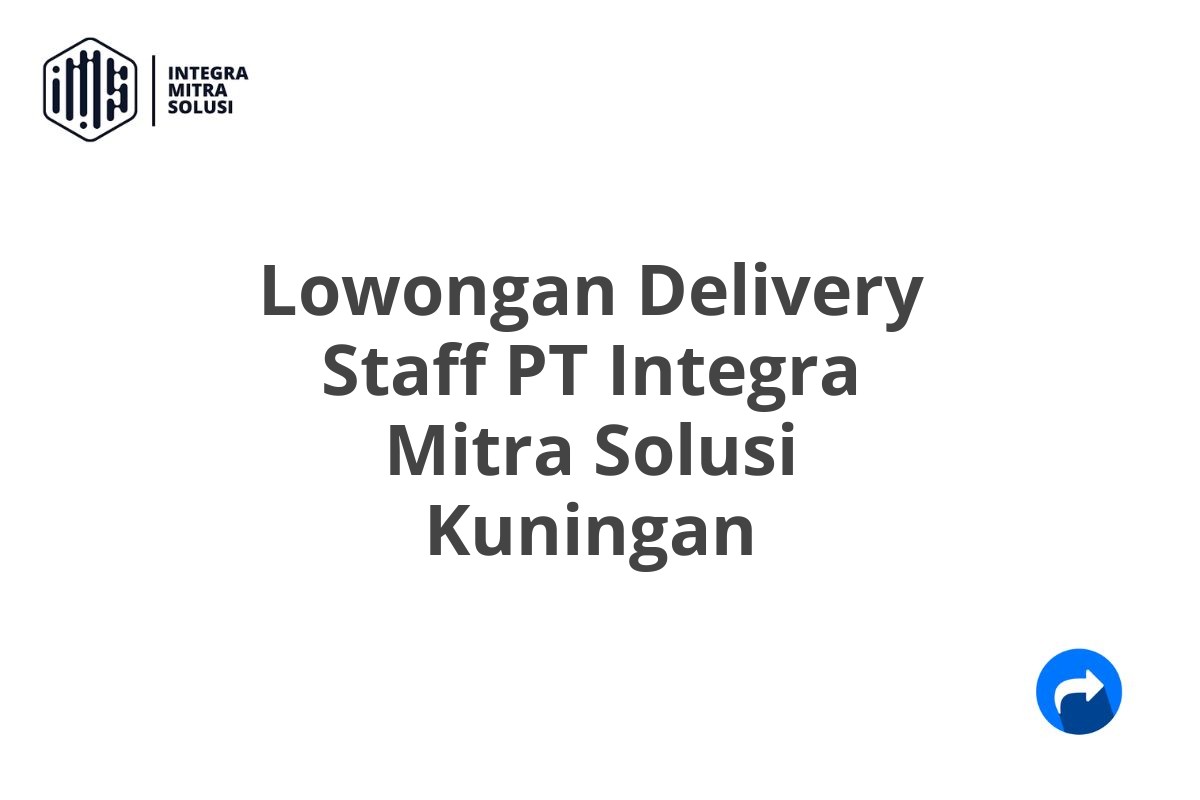 Lowongan Delivery Staff PT Integra Mitra Solusi Kuningan