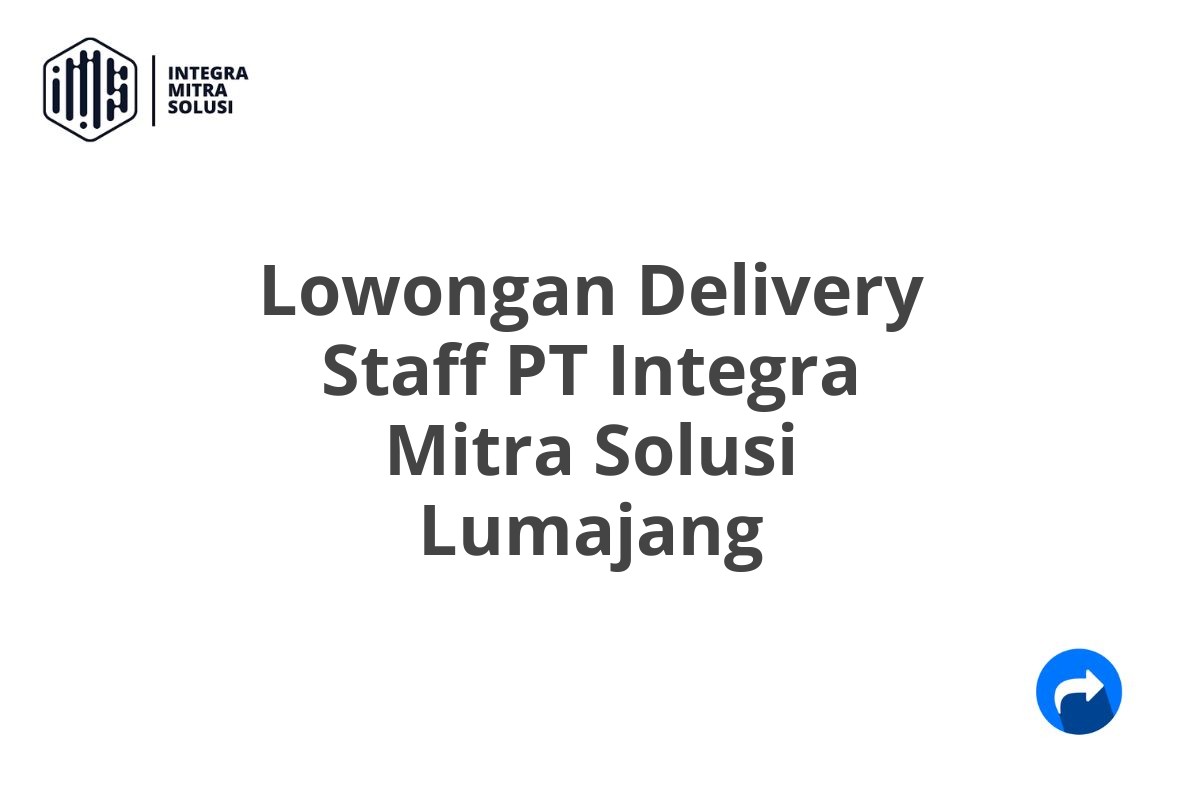 Lowongan Delivery Staff PT Integra Mitra Solusi Lumajang