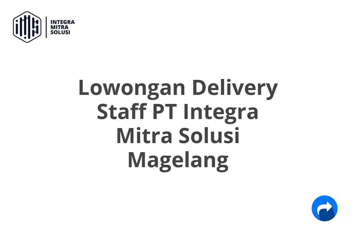 Lowongan Delivery Staff PT Integra Mitra Solusi Magelang