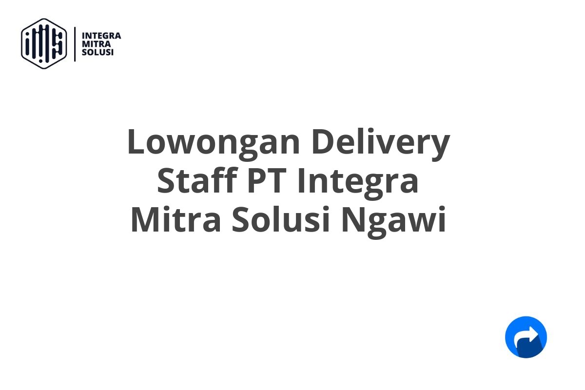 Lowongan Delivery Staff PT Integra Mitra Solusi Ngawi