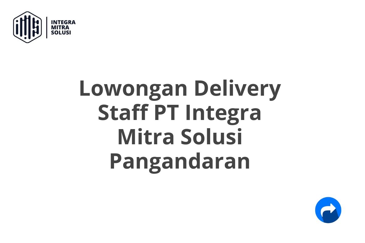 Lowongan Delivery Staff PT Integra Mitra Solusi Pangandaran