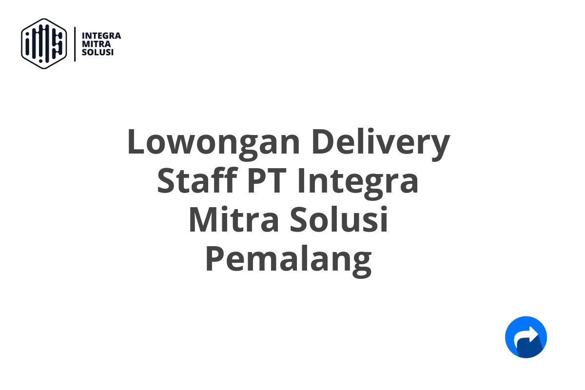 Lowongan Delivery Staff PT Integra Mitra Solusi Pemalang