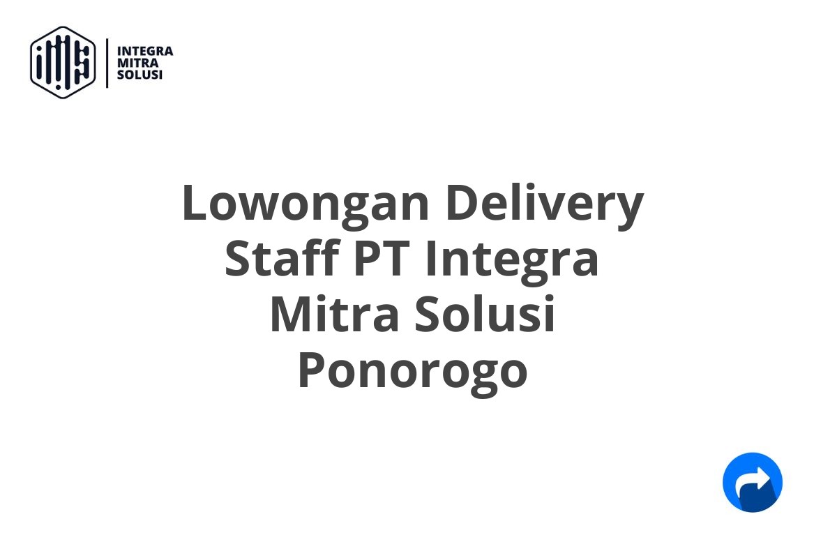 Lowongan Delivery Staff PT Integra Mitra Solusi Ponorogo