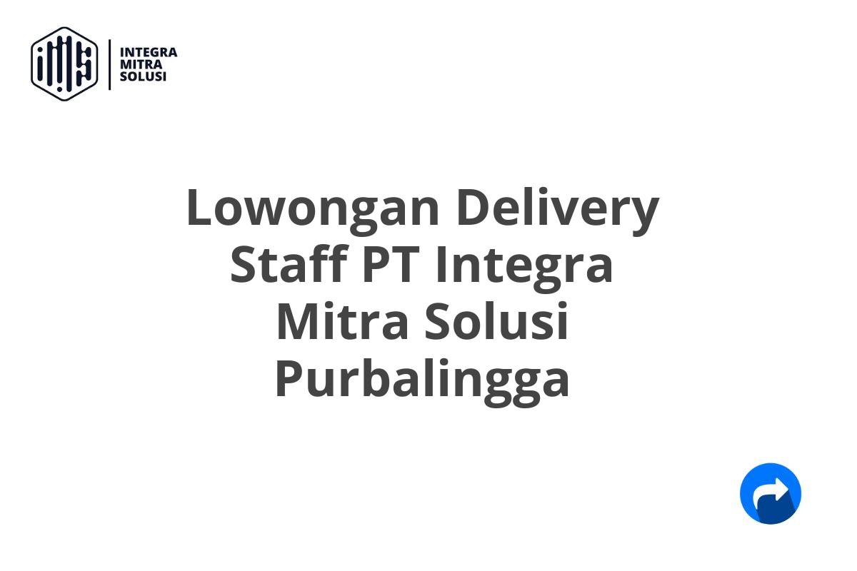 Lowongan Delivery Staff PT Integra Mitra Solusi Purbalingga